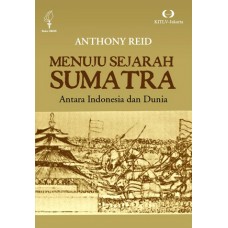 Menuju Sejarah Sumatra: Antara Indonesia dan Dunia (POD)